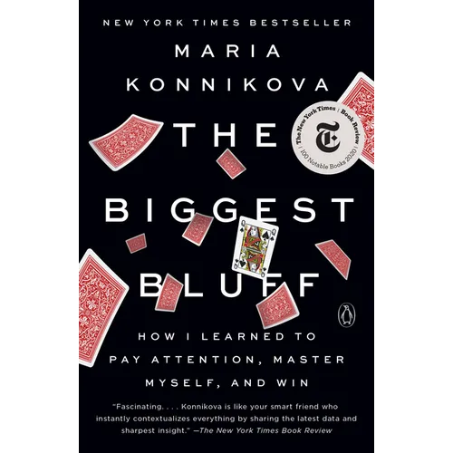 The Biggest Bluff: How I Learned to Pay Attention, Master Myself, and Win
