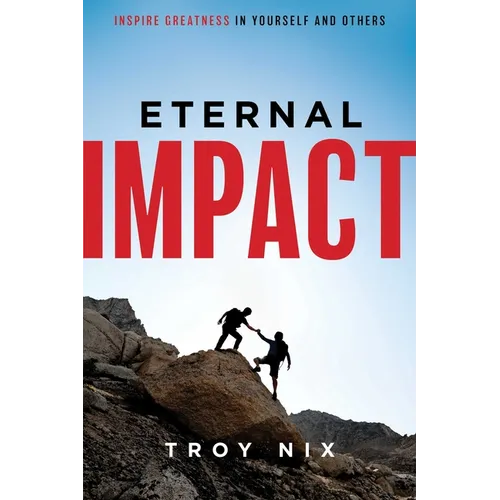 Eternal Impact: Inspire Greatness in Yourself and Others