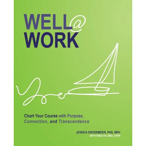 Well At Work: Chart Your Course with Purpose, Connection, and Transcendence