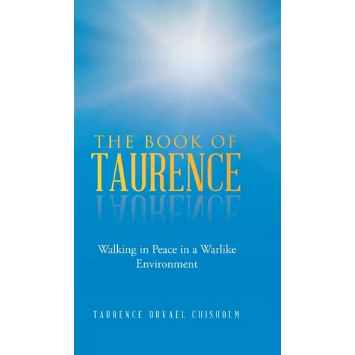 The Book of Taurence: Walking in Peace in a Warlike Environment