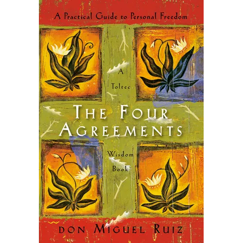 The Four Agreements: A Practical Guide to Personal Freedom