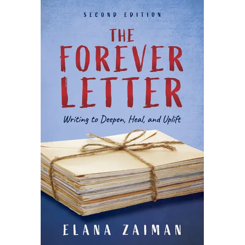 The Forever Letter, Second Edition: Writing to Deepen, Heal, and Uplift