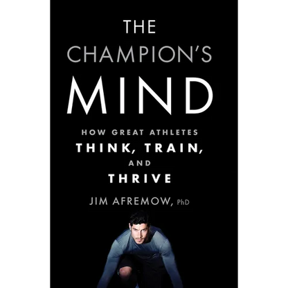 The Champion's Mind: How Great Athletes Think, Train, and Thrive