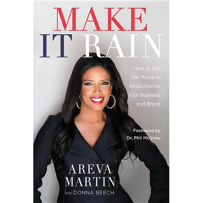 Make It Rain!: How to Use the Media to Revolutionize Your Business & Brand
