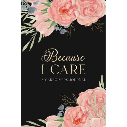Because I Care: A Care Giver's Journal - Paperback