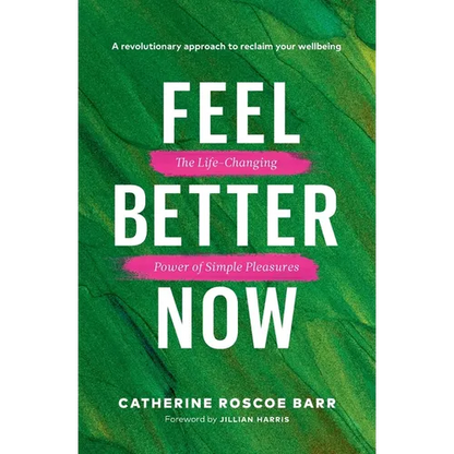 Feel Better Now: The Life-Changing Power of Simple Pleasures - Paperback
