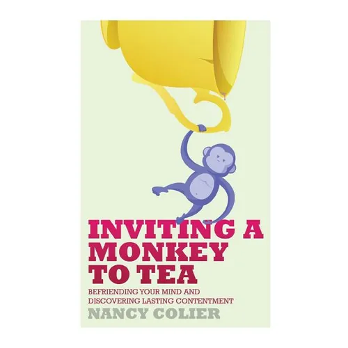 Inviting a Monkey to Tea: Befriending Your Mind and Discovering Lasting Contentment