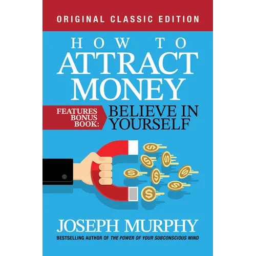 How to Attract Money Features Bonus Book: Believe in Yourself: Original Classic Edition