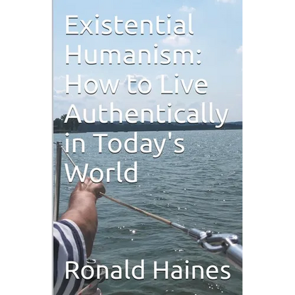 Existential Humanism: How to Live Authentically in Today's World