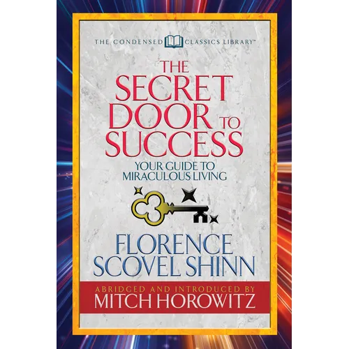 The Secret Door to Success (Condensed Classics): Your Guide to Miraculous Living