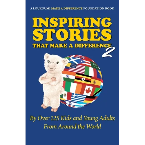 Inspiring Stories That Make a Difference 2: By over 125 Kids and Young Adults from Around the World