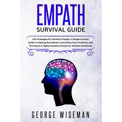 Empath Survival Guide: Life Strategies for Sensitive People, a Simple Survival Guide on Setting Boundaries, Controlling Your Emotions and Thriving as
