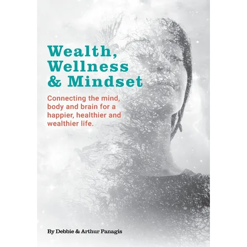 Wealth, Wellness & Mindset: Connecting the mind, body and brain for a happier, healthier and wealthier life.