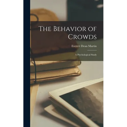 The Behavior of Crowds; a Psychological Study - Hardcover