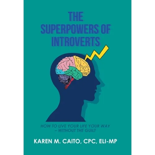 The Superpowers of Introverts: How to Live Your Life Your Way - Without the Guilt