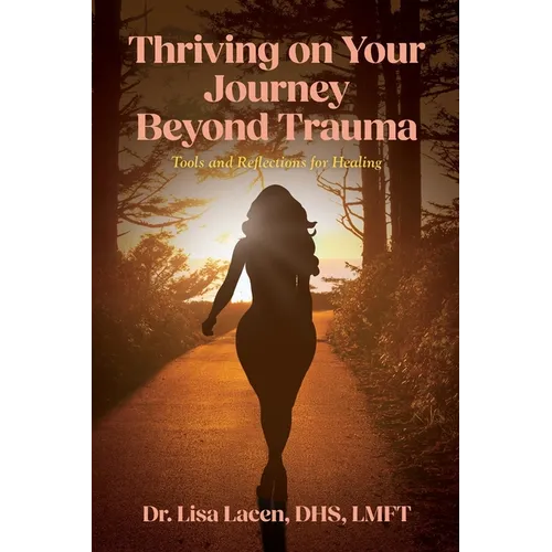 Thriving on Your Journey Beyond Trauma: Tools and Reflections for Healing