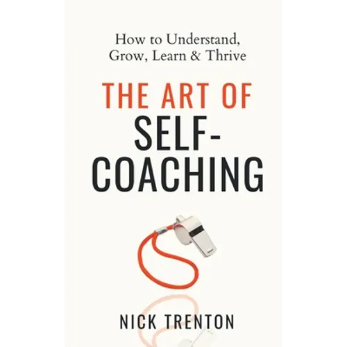 The Art of Self-Coaching: How to Understand, Grow, Learn, & Thrive