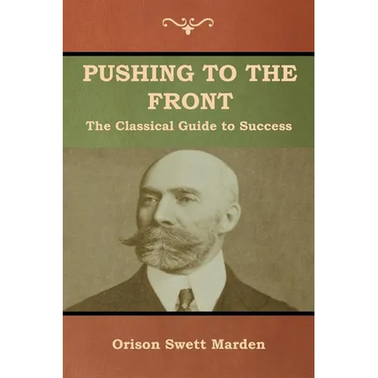 Pushing to the Front: The Classical Guide to Success (The Complete Volume; part 1 & 2) - Paperback