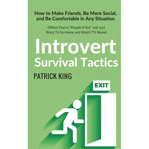 Introvert Survival Tactics: How to Make Friends, Be More Social, and Be Comfortable In Any Situation (When You're People'd Out and Just Want to Go