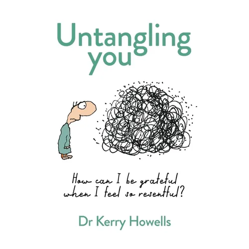 Untangling you: How can I be grateful when I feel so resentful?