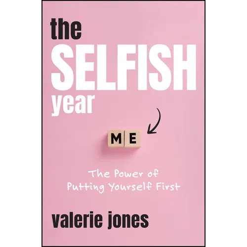 The Selfish Year: The Power of Putting Yourself First