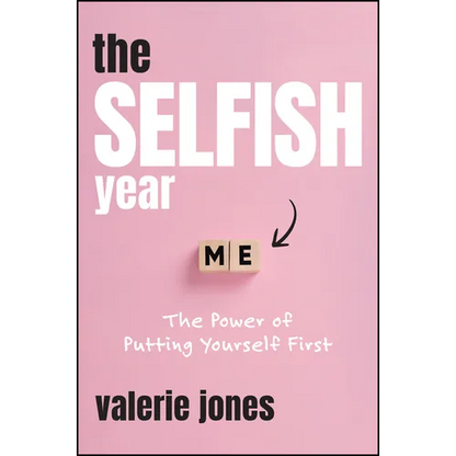 The Selfish Year: The Power of Putting Yourself First - Hardcover
