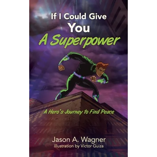 If I Could Give You A Superpower: A Hero's Journey to Find Peace