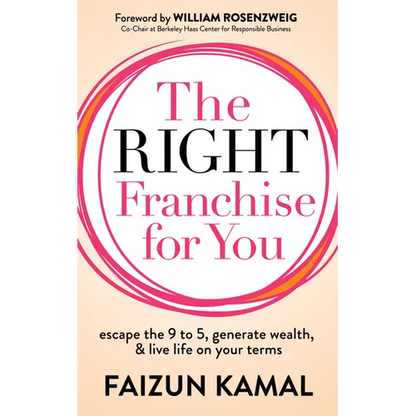The Right Franchise for You: Escape the 9 to 5, Generate Wealth, & Live Life on Your Terms