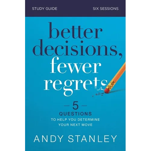 Better Decisions, Fewer Regrets Bible Study Guide: 5 Questions to Help You Determine Your Next Move