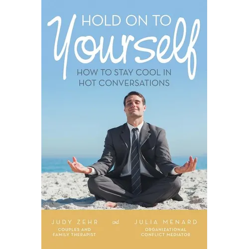 Hold On To Yourself: How To Stay Cool in Hot Conversations