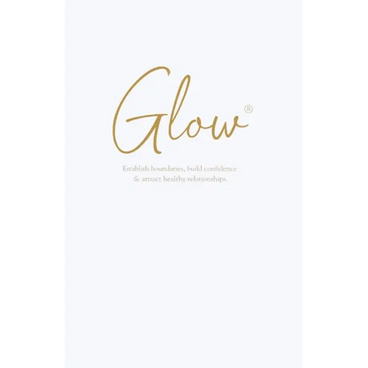 Glow: Establish boundaries, build confidence & attract healthy relationships