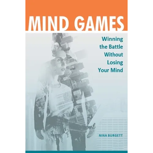 Mind Games: Winning the Battle without Losing Your Mind