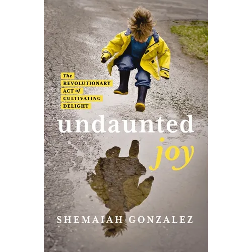 Undaunted Joy: The Revolutionary Act of Cultivating Delight