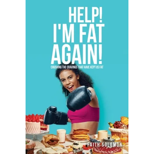 Help! I'm Fat Again!: Crushing the Cravings That Have Kept Us Fat