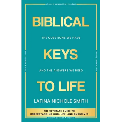 Biblical Keys to Life: The Questions We Have and the Answers We Need