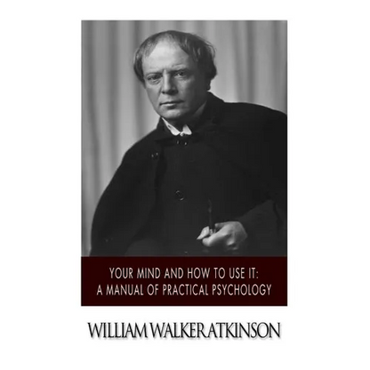 Your Mind and How to Use it: A Manual of Practical Psychology - Paperback