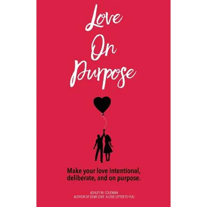 Love on Purpose: Make your love intentional, deliberate, and on purpose - Paperback
