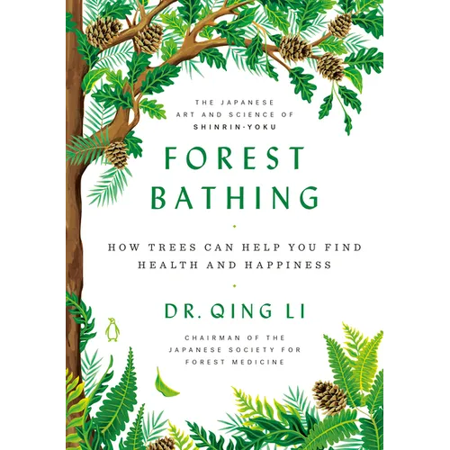 Forest Bathing: How Trees Can Help You Find Health and Happiness