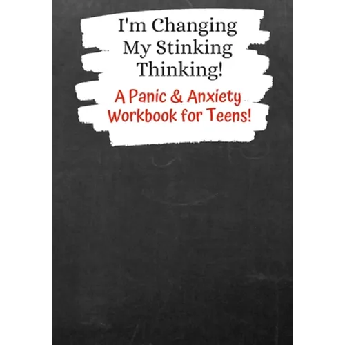 I'm Changing My Stinking Thinking: A Panic & Anxiety Workbook for Teens!