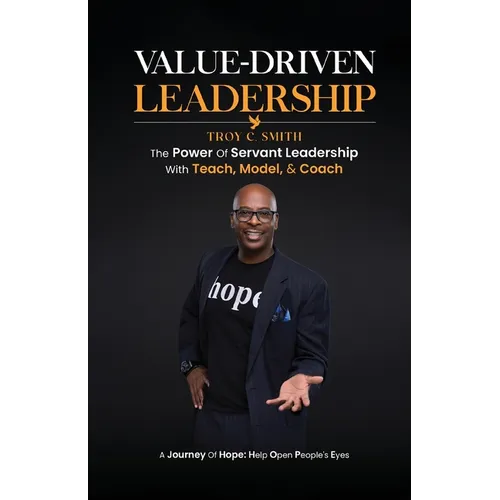 Value Driven Leadership: The Power of Servant Leadership With Teach, Model, & Coach