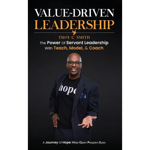 Value Driven Leadership: The Power of Servant Leadership With Teach, Model, & Coach