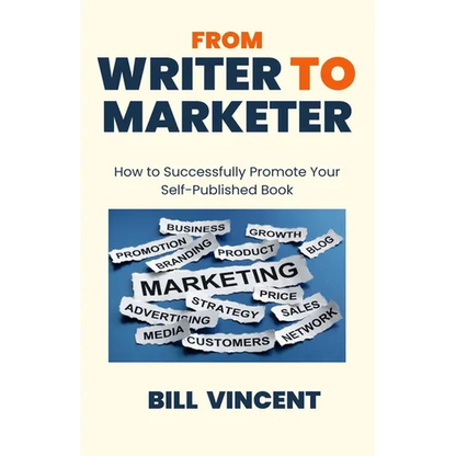 From Writer to Marketer: How to Successfully Promote Your Self-Published Book - Paperback