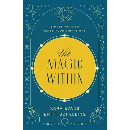 The Magic Within: Simple Ways to Raise Your Vibrations