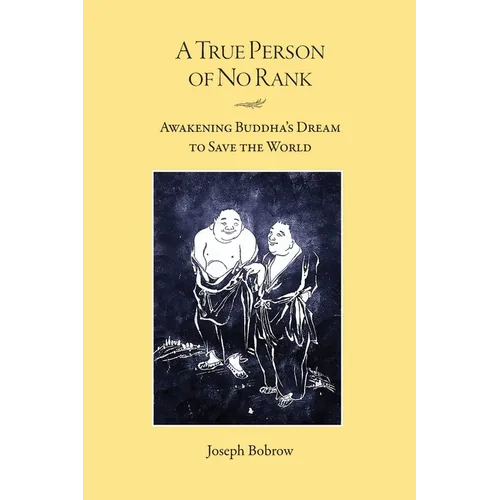 A True Person of No Rank: Awakening Buddha's Dream to Save the World