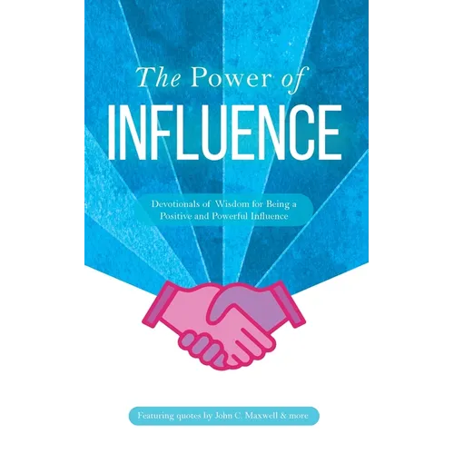 The Power of Influence: Devotionals of Wisdom for Being a Positive and Powerful Influence