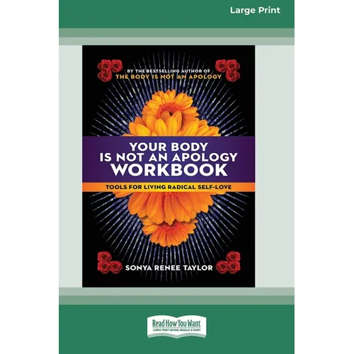 Your Body Is Not an Apology Workbook: Tools for Living Radical Self-Love [Standard Large Print 16 Pt Edition]
