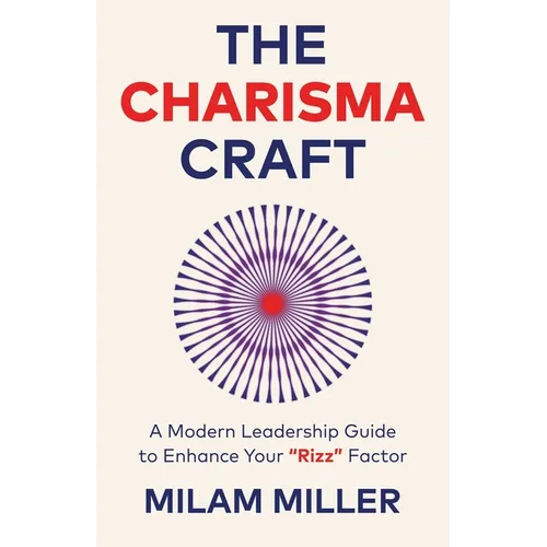 The Charisma Craft: A Modern Leadership Guide to Enhance Your "Rizz" Factor
