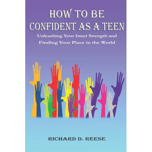 How to Be Confident as a Teen: Unleashing Your Inner Strength and Finding Your Place in the World