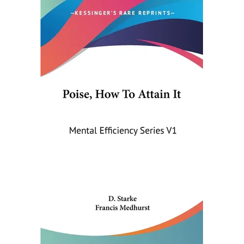 Poise, How To Attain It: Mental Efficiency Series V1