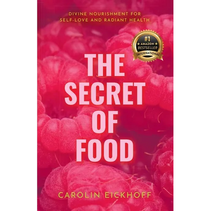 The Secret of Food: Divine Nourishment for Self-Love and Radiant Health